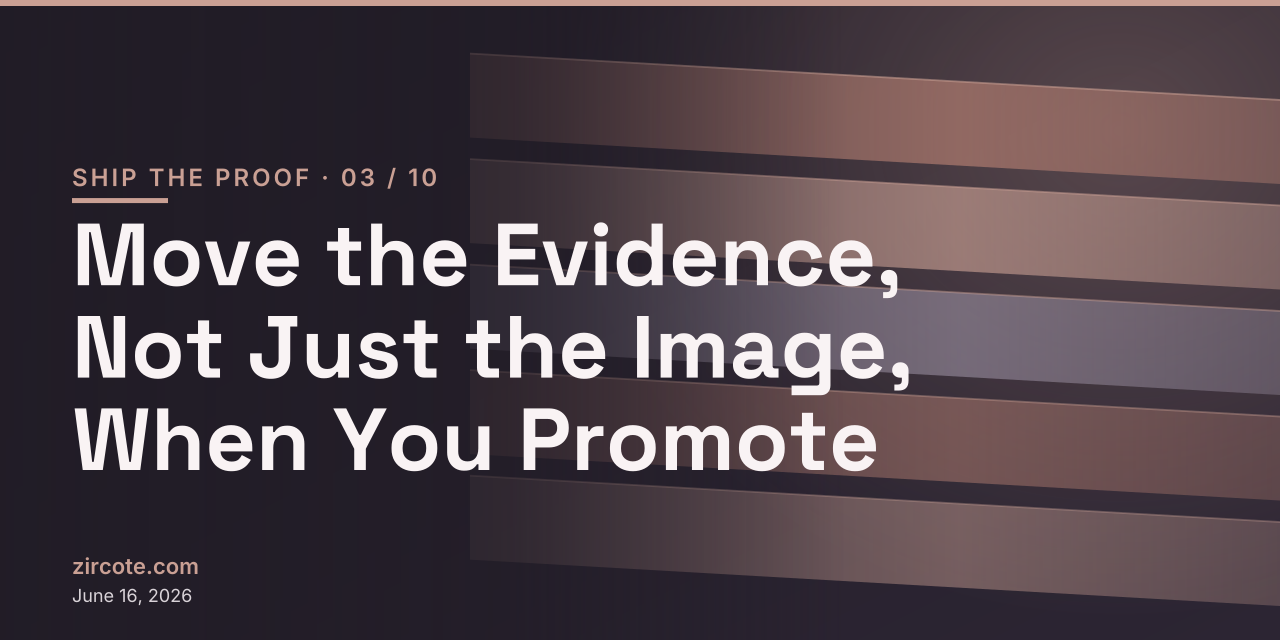 Move the Evidence, Not Just the Image, When You Promote