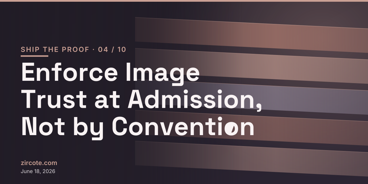 Enforce Image Trust at Admission, Not by Convention