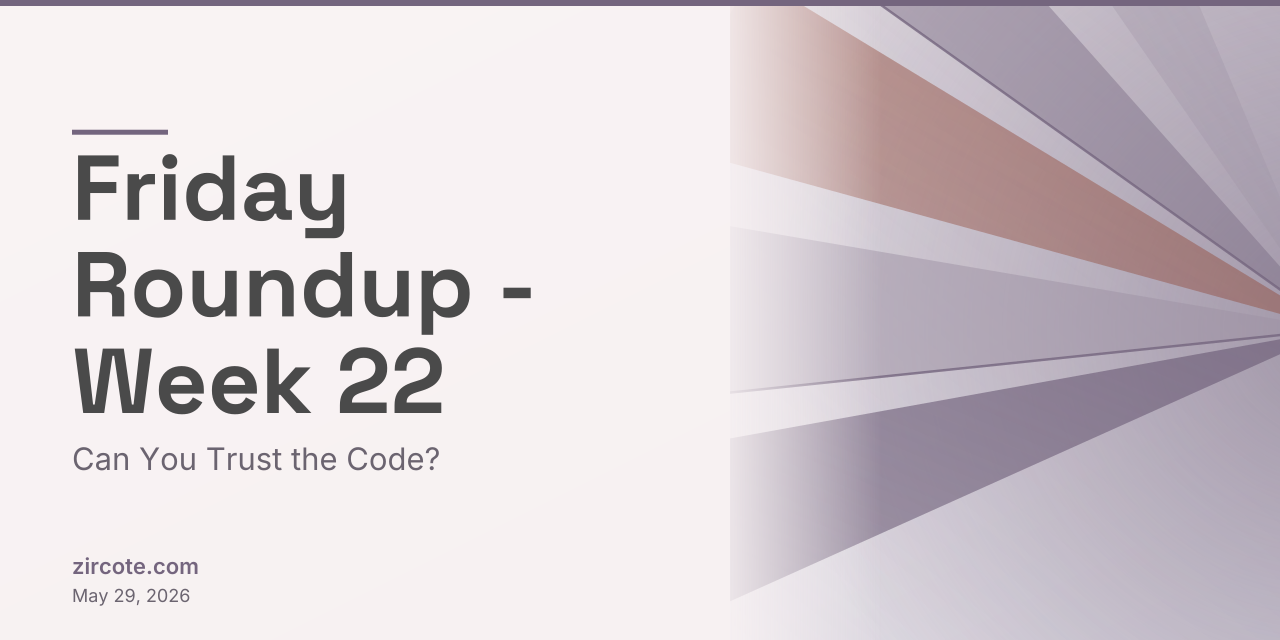 Friday Roundup - Week 22: Can You Trust the Code?