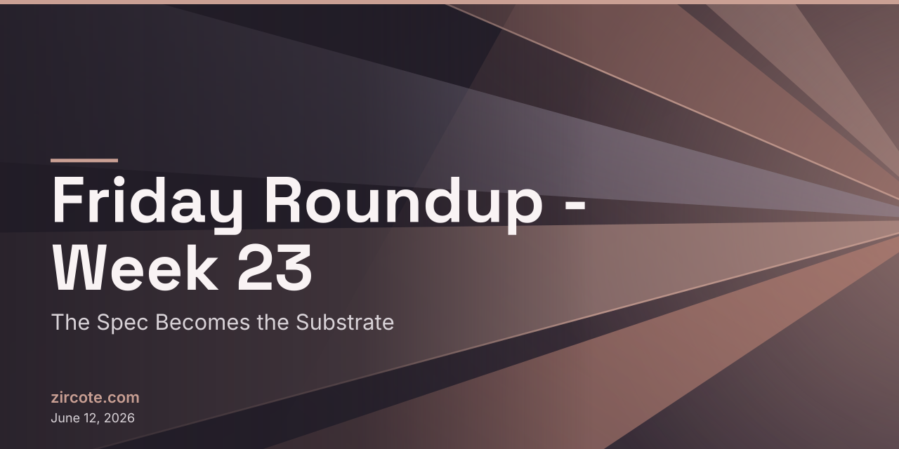 Friday Roundup - Week 23: The Spec Becomes the Substrate