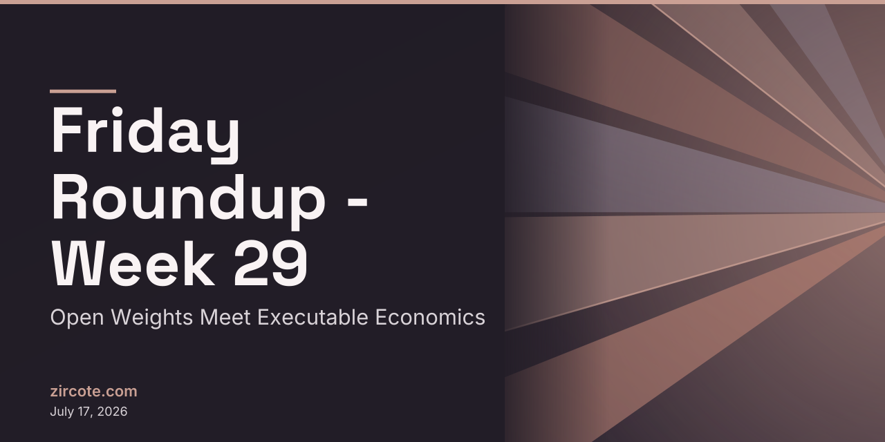 Friday Roundup - Week 29: Open Weights Meet Executable Economics