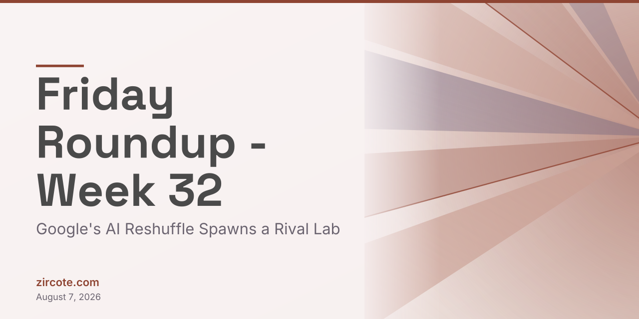 Friday Roundup - Week 32: Google's AI Reshuffle Spawns a Rival Lab